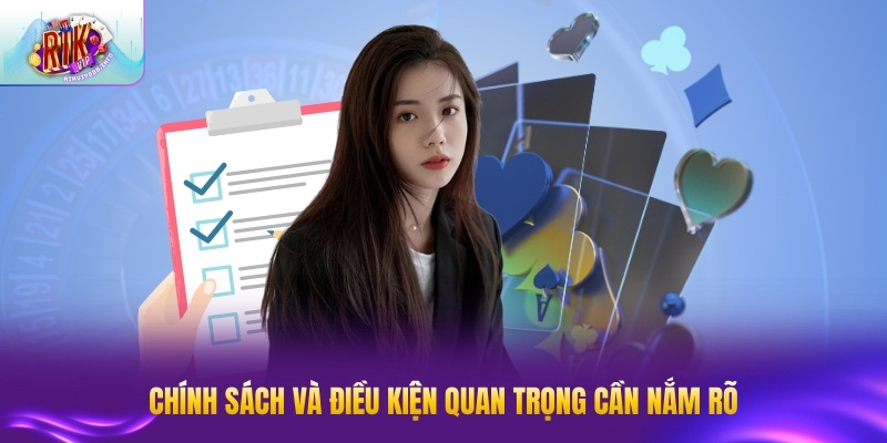 Chính sách và điều kiện quan trọng cần nắm rõ