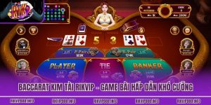 Baccarat Kim Tài Rikvip - Game Bài Hấp Dẫn Khó Cưỡng