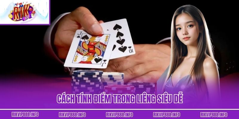 Cách tính điểm trong Liêng siêu dễ