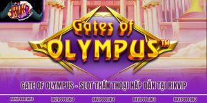 Gate Of Olympus - Slot Thần Thoại Hấp Dẫn Tại Rikvip