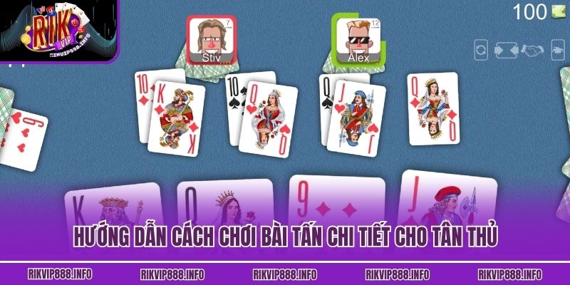 Hướng dẫn cách chơi bài Tấn chi tiết cho tân thủ