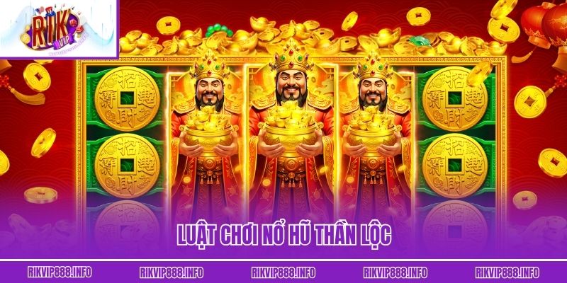 Luật chơi nổ hũ Thần Lộc
