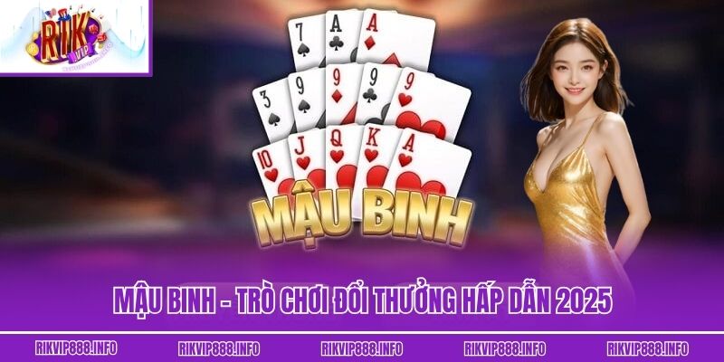 Mậu Binh - Game Bài Đổi Thưởng Siêu Hot Nhất Năm 2025 Mậu Binh – Trò chơi đổi thưởng hấp dẫn 2025