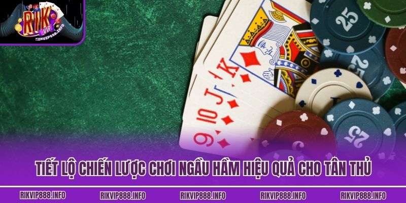 Tiết lộ chiến lược chơi Ngầu Hầm hiệu quả cho tân thủ