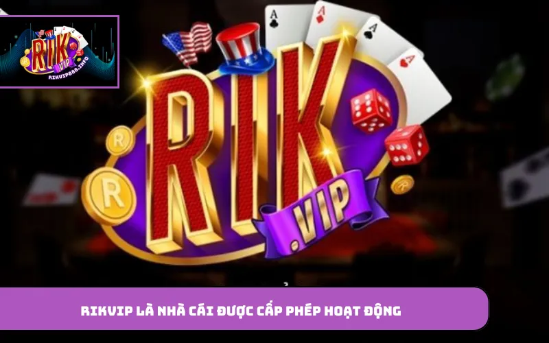 Rikvip là nhà cái được cấp phép hoạt động